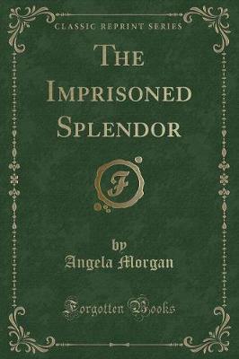 The Imprisoned Splendor (Classic Reprint)