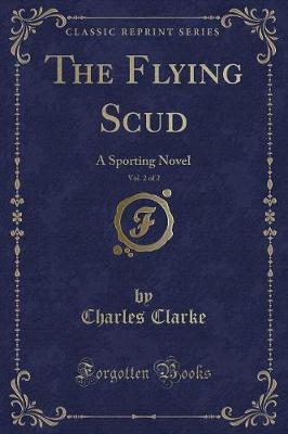 The Flying Scud, Vol. 2 of 2: A Sporting Novel (Classic Reprint)