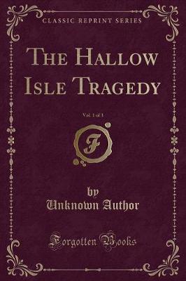 The Hallow Isle Tragedy, Vol. 1 of 3 (Classic Reprint)