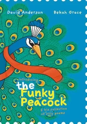 Introducing the Funky Peacock: and his collection of silly poems