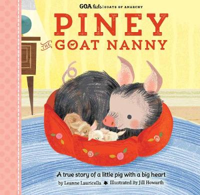 GOA Kids - Goats of Anarchy: Piney the Goat Nanny: A true story of a little pig with a big heart