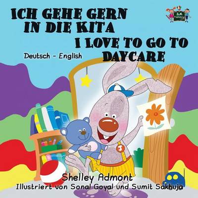 Ich Gehe Gern in Die Kita I Love to Go to Daycare: German English Bilingual Edition
