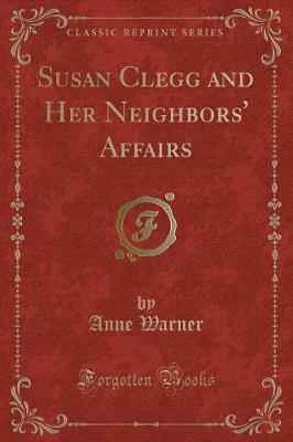 Susan Clegg and Her Neighbors' Affairs (Classic Reprint)