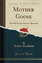 Mother Goose: The Old Nursery Rhymes, Illustrated (Classic Reprint)