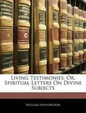 Living Testimonies: Or, Spiritual Letters on Divine Subjects