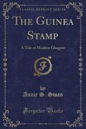 The Guinea Stamp: A Tale of Modern Glasgow (Classic Reprint)