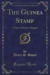 The Guinea Stamp: A Tale of Modern Glasgow (Classic Reprint)