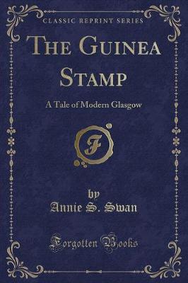 The Guinea Stamp: A Tale of Modern Glasgow (Classic Reprint)
