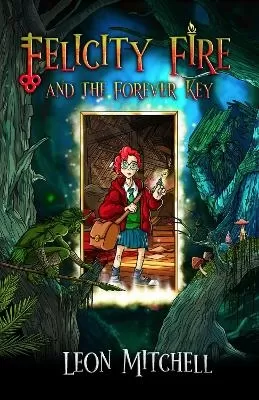Felicity Fire: And the Forever Key