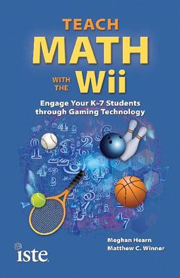 Teach Math with the Wii: Engage Your K-7 Students Through Gaming Technology