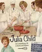 Julia Child an Extraordinary Life in Words and Pictures