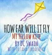 How Far Will It Fly?: My Yellow Kite