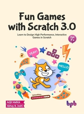 Fun Games with Scratch 3.0: Learn to Design High Performance, Interactive Games in Scratch