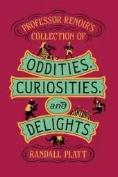 Professor Renoir’s Collection of Oddities, Curiosities, and Delights