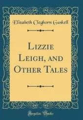 Lizzie Leigh, and Other Tales (Classic Reprint)