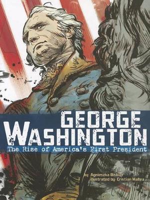 George Washington: the Rise of Americas First President (American Graphic)