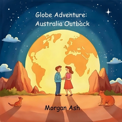 Globe Adventure: Australia Outback: A Magical Adventure Chapter Book for Kids Ages 6-8 Explore Kangaroos, Coral Reefs, and the Australian Outback
