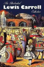The Illustrated Lewis Carroll Collection, Including Unabridged: Alice in Wonderland, Through the Looking Glass, A Tangled Tale, Sylvie and Bruno, Sylvie and Bruno Concluded, The Hunting of the Snark, The Three Sunsets and Other Poems, Rhyme? And Reason?,