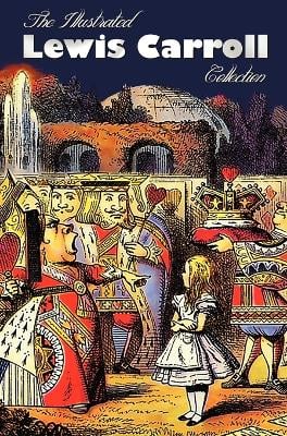 The Illustrated Lewis Carroll Collection, Including Unabridged: Alice in Wonderland, Through the Looking Glass, A Tangled Tale, Sylvie and Bruno, Sylvie and Bruno Concluded, The Hunting of the Snark, The Three Sunsets and Other Poems, Rhyme? And Reason?,