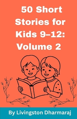 50 Short Stories for Kids 9-12: Volume 2: Very Short and Engaging Tales for Kids to Enjoy Anytime