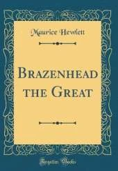 Brazenhead the Great (Classic Reprint)