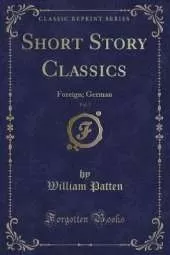 Short Story Classics, Vol. 3: Foreign; German (Classic Reprint)