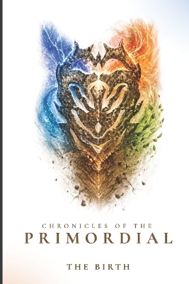 Chronicles of the Primordial: The Birth: Where Gods Were Born and the First War Began