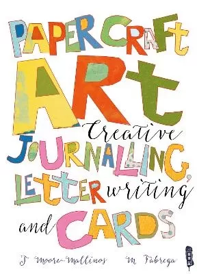 Paper Craft Art: Creative Journalling, Letter Writing and Cards