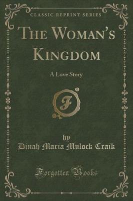 The Woman's Kingdom: A Love Story (Classic Reprint)