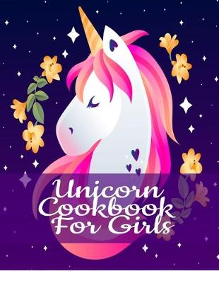 Unicorn Cookbook For Girls: Blank Cooking Journal To Write In Your Self Made Rainbow Recipes & Crafting Projects - Magical Kitchen Ingredients, Instructions & Composition Notebook Pages For Cute Sayings & Quotes About Beautiful Fairy Tale Animal Creatures