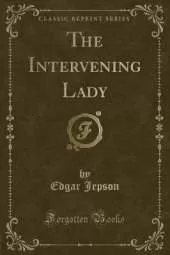 The Intervening Lady (Classic Reprint)