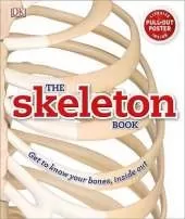 The Skeleton Book: Get to Know Your Bones, Inside Out