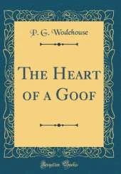 The Heart of a Goof (Classic Reprint)