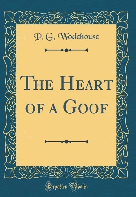 The Heart of a Goof (Classic Reprint)