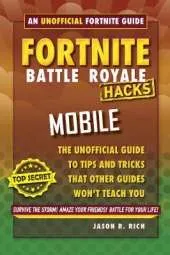 Fortnite Battle Royale Hacks for Mobile: An Unofficial Guide to Tips and Tricks That Other Guides Won't Teach You
