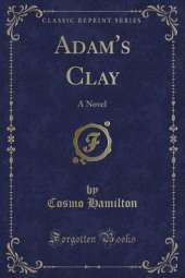 Adam's Clay: A Novel (Classic Reprint)