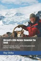 Blizzard's Little Heroes: Snowman The Corgi: A Novel of Courage, Loyalty, and the Unbreakable Bond Between a Man and His Dogs