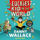 The Luckiest Kid in the World: The brand-new comedy adventure from the author of The Day the Screens Went Blank
