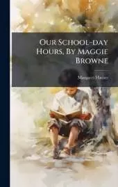 Our School-day Hours, By Maggie Browne