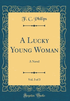 A Lucky Young Woman, Vol. 3 of 3: A Novel (Classic Reprint)