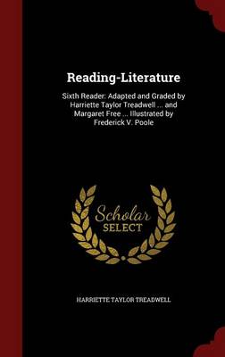 Reading-Literature: Sixth Reader: Adapted and Graded by Harriette Taylor Treadwell ... and Margaret Free ... Illustrated by Frederick V. Poole