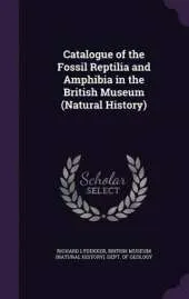 Catalogue of the Fossil Reptilia and Amphibia in the British Museum (Natural History)