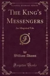 The King's Messengers: An Allegorical Tale (Classic Reprint)