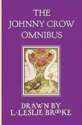 The Johnny Crow Omnibus Featuring Johnny Crow's Garden, Johnny Crow's Party and Johnny Crow's New Garden (in Color)