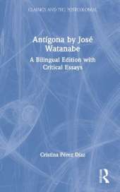 Antigona by Jose Watanabe: A Bilingual Edition with Critical Essays