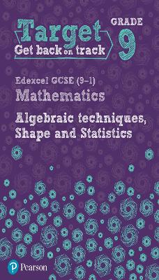 Target Grade 9 Edexcel GCSE (9-1) Mathematics Algebraic techniques, Shape and Statistics Workbook