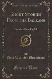 Short Stories From the Balkans: Translated Into English (Classic Reprint)