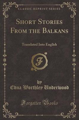 Short Stories From the Balkans: Translated Into English (Classic Reprint)