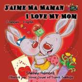 J'Aime Ma Maman I Love My Mom: French English Bilingual Edition