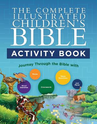 The Complete Illustrated Children's Bible Activity Book: Journey Through the Bible with Word Searches, Mazes, Crosswords, Trivia Questions, and More!